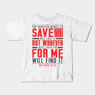 Matthew 16:25 Whoever Loses Their Life For Me Will Find It Kids T-Shirt